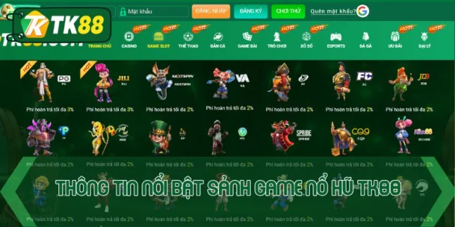 Thông tin nổi bật sảnh game nổ hũ TK88
