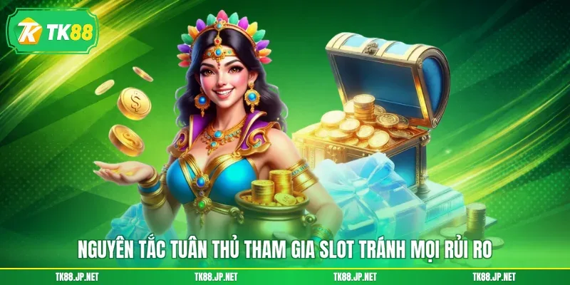 Nguyên tắc tuân thủ tham gia slot tránh mọi rủi ro
