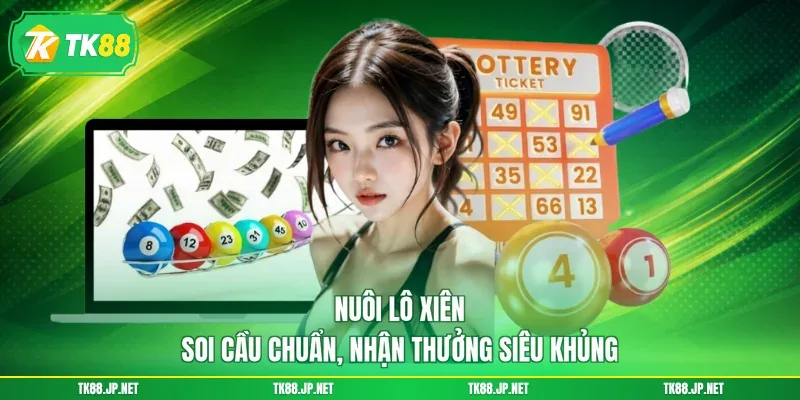 Nuôi Lô Xiên - Soi Cầu Chuẩn, Nhận Thưởng Siêu Khủng