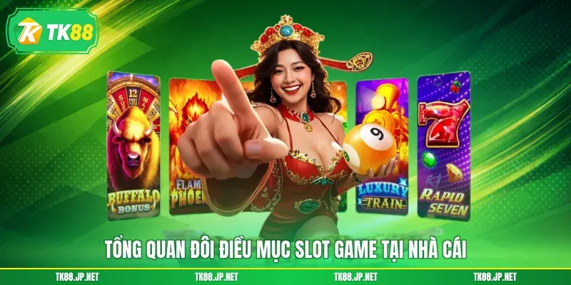 Tổng quan đôi điều mục slot game tại nhà cái