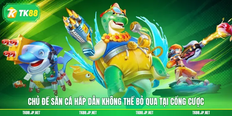 Chủ đề săn cá hấp dẫn không thể bỏ qua tại cổng cược